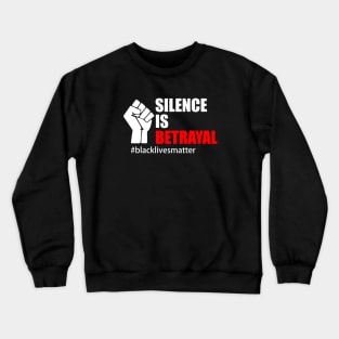 BLACK LIVES MATTER. SILENCE IS BETRAYAL Crewneck Sweatshirt
